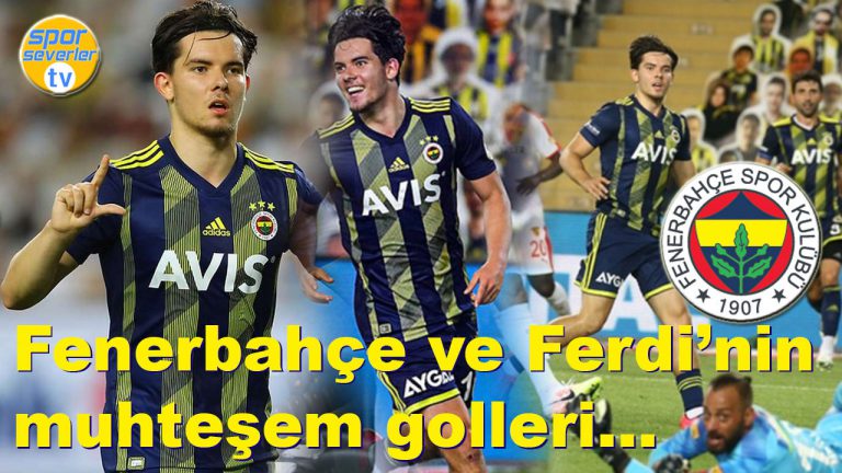 Fenerbahçe ve Ferdi’nin muhteşem golleri...