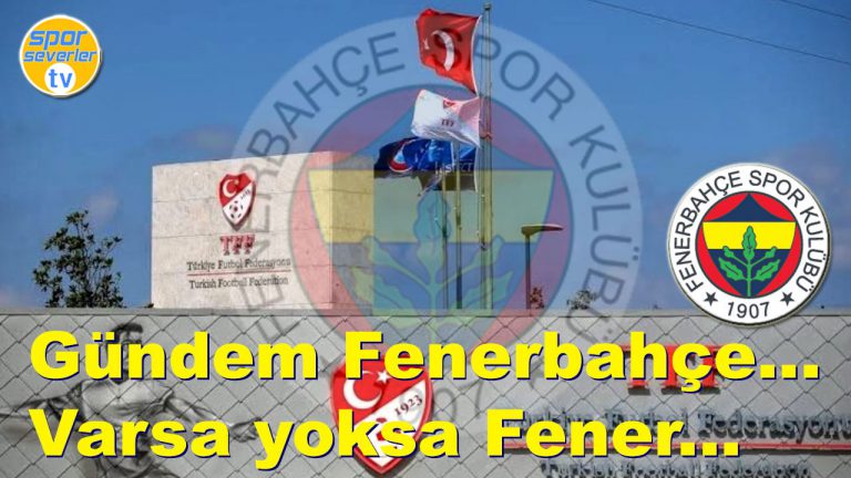 Gündem Fenerbahçe... Varsa yoksa Fener...
